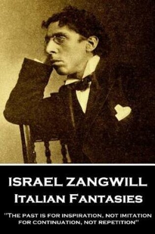 Cover of Israel Zangwill - Italian Fantasies