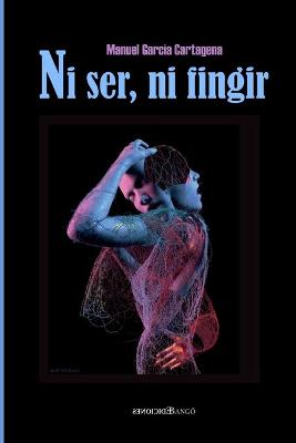 Book cover for Ni ser, ni fingir