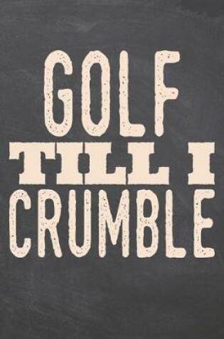 Cover of Golf till i Crumble