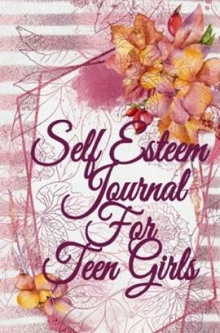 Cover of Self Esteem Journal For Teen Girls