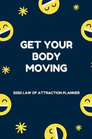 Cover of Get Your Body Moving - 2020 Law Of Attraction Planner