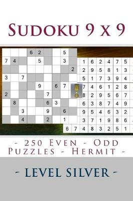 Book cover for Sudoku 9 X 9 - 250 Even - Odd Puzzles - Hermit - Level Silver