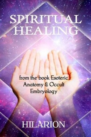 Cover of Spiritual Healing: From the Book Esoteric Anatomy and Occult Embryology