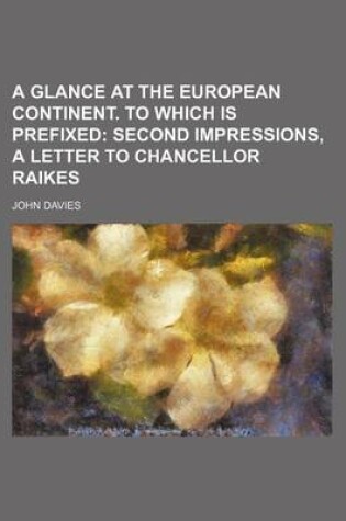 Cover of A Glance at the European Continent. to Which Is Prefixed; Second Impressions, a Letter to Chancellor Raikes