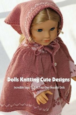 Cover of Dolls Knitting Cute Designs
