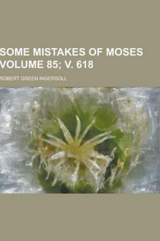 Cover of Some Mistakes of Moses Volume 85; V. 618