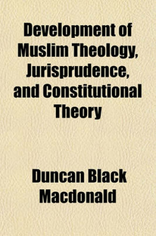 Cover of Development of Muslim Theology Jurisprudence and Constitutional Theory