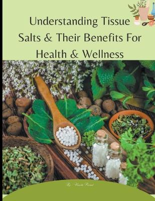 Book cover for Understanding Tissue Salts & Their Benefits For Health & Wellness