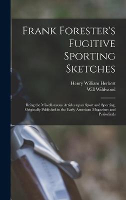 Book cover for Frank Forester's Fugitive Sporting Sketches [microform]