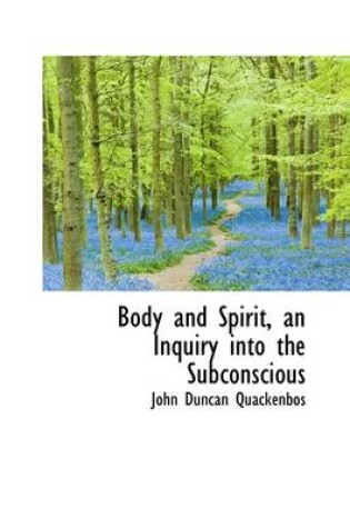 Cover of Body and Spirit, an Inquiry Into the Subconscious