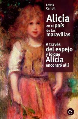 Cover of Alicia en el pais de las maravilla/A traves del espejo y lo que Alicia encontro alli