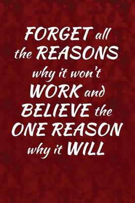 Book cover for Forget all the reasons why it won't work and believe the one reason why it will!