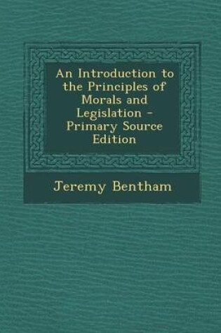 Cover of An Introduction to the Principles of Morals and Legislation - Primary Source Edition