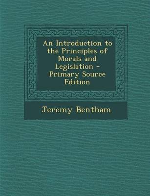 Cover of An Introduction to the Principles of Morals and Legislation - Primary Source Edition