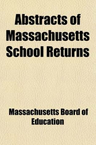 Cover of Abstracts of Massachusetts School Returns