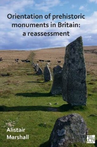 Cover of Orientation of Prehistoric Monuments in Britain: A Reassessment