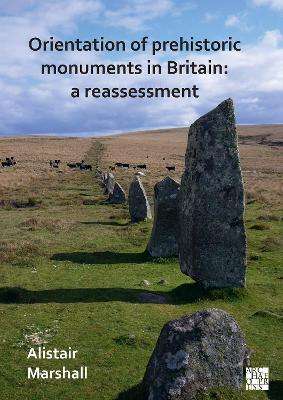 Book cover for Orientation of Prehistoric Monuments in Britain: A Reassessment