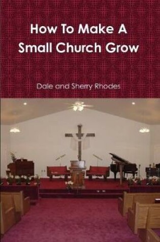 Cover of How To Make A Small Church Grow