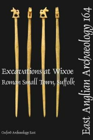 Cover of EAA 164: Excavations at Wixoe Roman Small Town, Suffolk