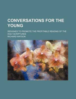 Book cover for Conversations for the Young; Designed to Promote the Profitable Reading of the Holy Scriptures