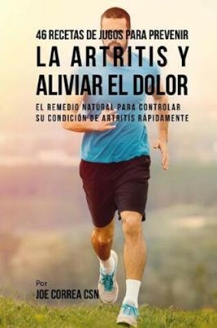 Cover of 46 Recetas de Jugos Para Prevenir la Artritis y Aliviar el Dolor