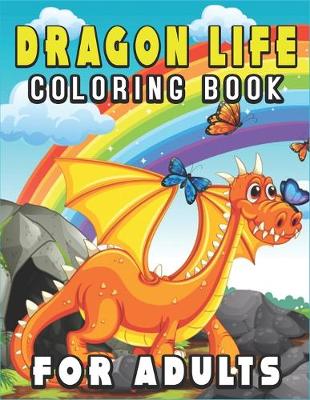 Book cover for Dragon Life Coloring Book for Adults