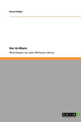 Cover of Der Ur-Rhein. Rheinhessen VOR Zehn Millionen Jahren
