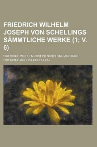 Cover of Friedrich Wilhelm Joseph Von Schellings Sammtliche Werke (1; V. 6)