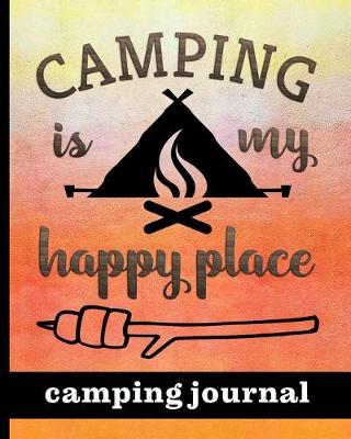 Book cover for Camping Is My Happy Place - Camping Journal