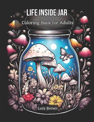 Cover of Life Inside Jar Coloring Book for Adults