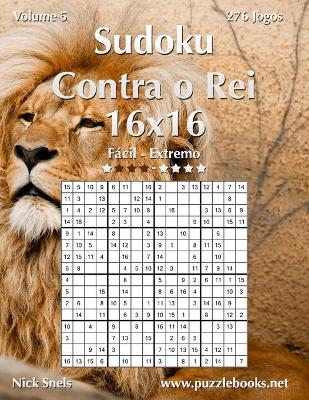 Cover of Sudoku Contra o Rei 16x16 - Fácil ao Extremo - Volume 5 - 276 Jogos