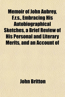 Book cover for Memoir of John Aubrey, F.R.S., Embracing His Autobiographical Sketches, a Brief Review of His Personal and Literary Merits, and an Account of