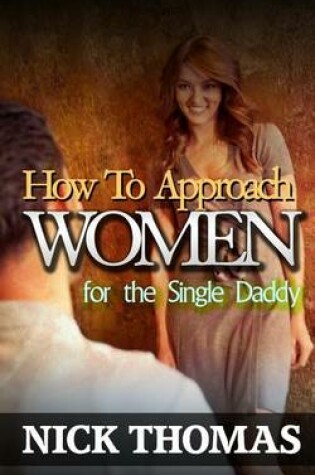 Cover of How To Approach Women For The Single Daddy