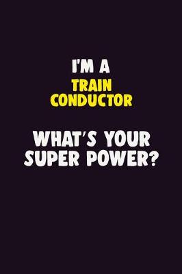 Book cover for I'M A Train Conductor, What's Your Super Power?