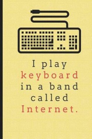 Cover of I Play Keyboard In A Band Called Internet