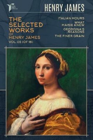 Cover of The Selected Works of Henry James, Vol. 05 (of 18)