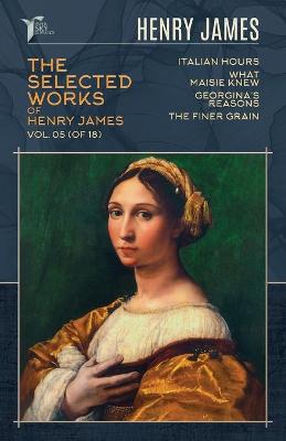 Book cover for The Selected Works of Henry James, Vol. 05 (of 18)