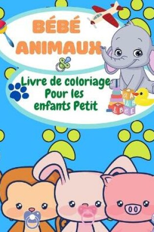 Cover of Livre de coloriage des bebes animaux pour les tout-petits