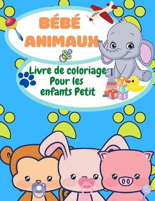 Book cover for Livre de coloriage des bebes animaux pour les tout-petits