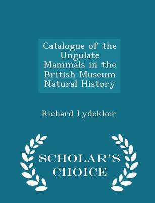 Book cover for Catalogue of the Ungulate Mammals in the British Museum Natural History - Scholar's Choice Edition