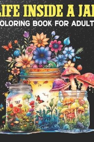 Cover of Life Inside A Jar Coloring Book For Adults