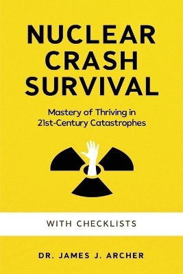 Book cover for Nuclear Crash Survival - Mastery of Thriving in 21st-Century Catastrophes