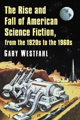 Book cover for The Rise and Fall of American Science Fiction, from the 1920s to the 1960s