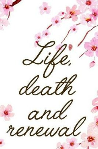 Cover of Life, Death And Renewal