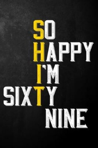 Cover of So Happy I'm Sixty Nine