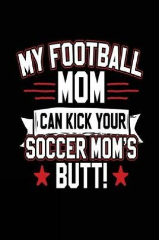 Cover of My Football Mom Can Kick Your Soccer Mom's Butt!
