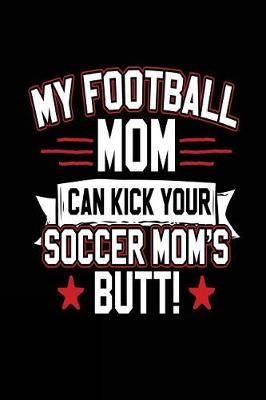 Book cover for My Football Mom Can Kick Your Soccer Mom's Butt!