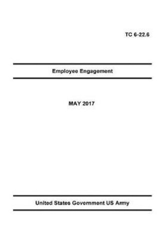 Cover of Training Circular TC 6-22.6 Employee Engagement MAY 2017