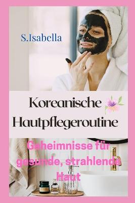 Book cover for Koreanische Hautpflegeroutine Geheimnisse für gesunde, strahlende Haut