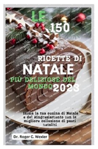 Cover of Le 150 Ricette Di Natale Più Deliziose del Mondo 2023